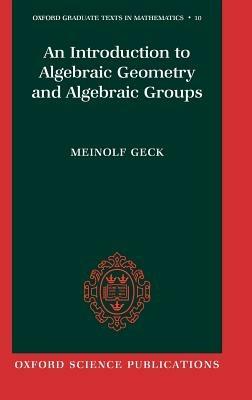 An Introduction to Algebraic Geometry and Algebraic Groups - Meinolf Geck - cover