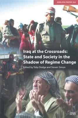 Iraq at the Crossroads: State and Society in the Shadow of Regime Change - cover
