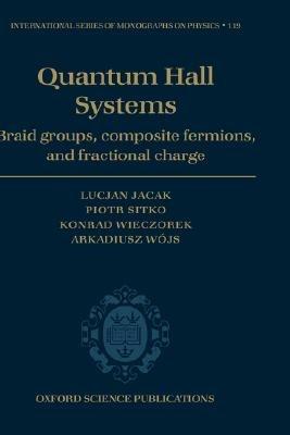 Quantum Hall systems: Braid groups, composite fermions and fractional charge - Lucjan Jacak,Piotr Sitko,Konrad Wieczorek - cover