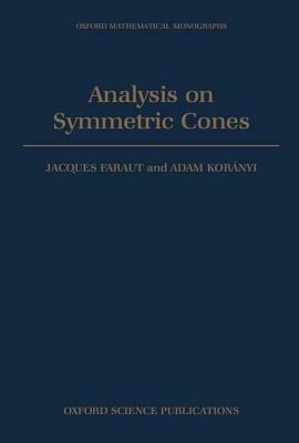 Analysis on Symmetric Cones - Jacques Faraut,Adam Koranyi - cover