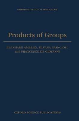 Products of Groups - Bernhard Amberg,Silvana Franciosi,Francesco de Giovanni - cover
