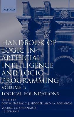Handbook of Logic in Artificial Intelligence and Logic Programming: Volume 1: Logic Foundations - Dov M. Gabbay,C. J. Hogger,J. A. Robinson - cover