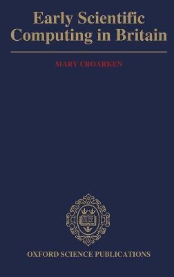 Early Scientific Computing in Britain - Mary Croarken - cover