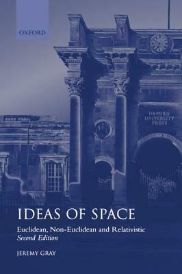 Ideas of Space: Euclidean, Non-Euclidean, and Relativistic - Jeremy Gray - cover
