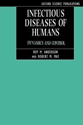 Infectious Diseases of Humans: Dynamics and Control - Anderson,May - cover