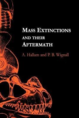 Mass Extinctions and Their Aftermath - A. Hallam,P. B. Wignall - cover