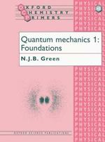 Quantum Mechanics 1: Foundations