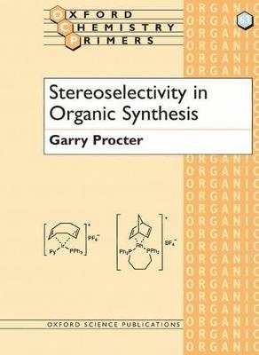 Stereoselectivity in Organic Synthesis - Garry Procter - cover