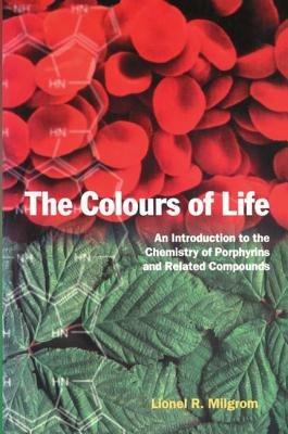The Colours of Life: An Introduction to the Chemistry of Porphyrins and Related Compounds - Milgrom - cover