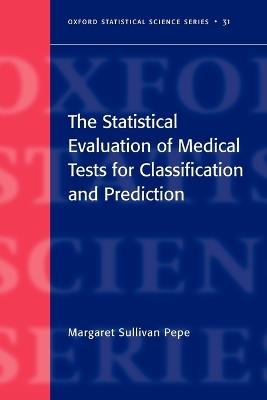 The Statistical Evaluation of Medical Tests for Classification and Prediction - Margaret Sullivan Pepe - cover