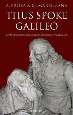 Thus Spoke Galileo: The great scientist's ideas and their relevance to the present day - Andrea Frova,Mariapiera Marenzana,Translated by Jim McManus^R in collaboration with the authors. - cover
