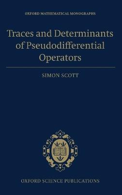 Traces and Determinants of Pseudodifferential Operators - Simon Scott - cover