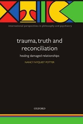 Trauma, Truth and Reconciliation: Healing damaged relationships - cover