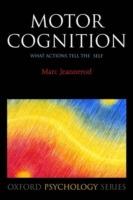 Motor Cognition: What actions tell the self - Marc Jeannerod - cover