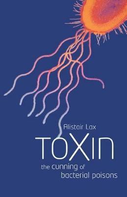 Toxin: The cunning of bacterial poisons - Alistair J. Lax - cover