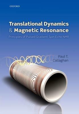 Translational Dynamics and Magnetic Resonance: Principles of Pulsed Gradient Spin Echo NMR - Paul T. Callaghan - cover