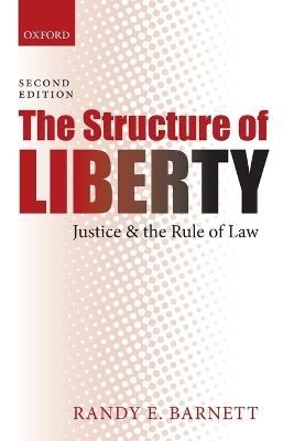 The Structure of Liberty: Justice and the Rule of Law - Randy E. Barnett - cover