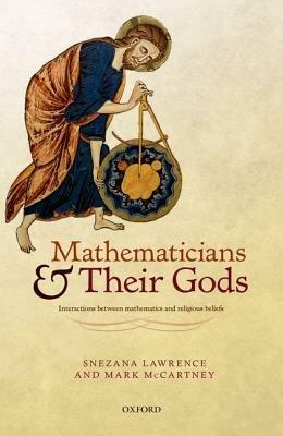 Mathematicians and their Gods: Interactions between mathematics and religious beliefs - Snezana Lawrence,Mark McCartney - cover