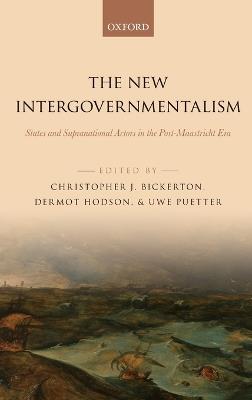 The New Intergovernmentalism: States and Supranational Actors in the Post-Maastricht Era - cover