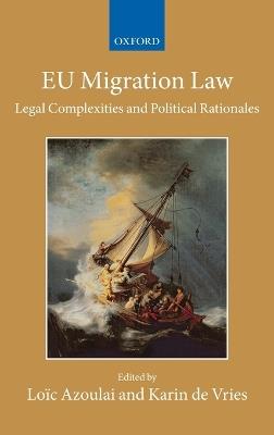 EU Migration Law: Legal Complexities and Political Rationales - cover