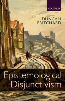 Epistemological Disjunctivism - Duncan Pritchard - cover