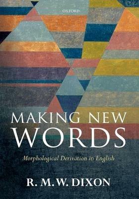 Making New Words: Morphological Derivation in English - R. M. W Dixon - cover