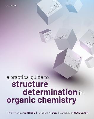 A Practical Guide to Structure Determination in Organic Chemistry - Timothy D. W. Claridge,Andrew N. Boa,James S. O. McCullagh - cover