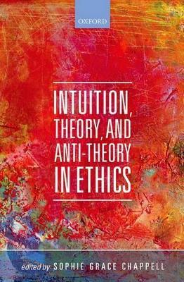 Intuition, Theory, and Anti-Theory in Ethics - cover