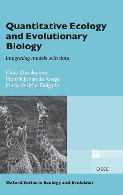 Quantitative Ecology and Evolutionary Biology: Integrating models with data - Otso Ovaskainen,Henrik Johan de Knegt,Maria del Mar Delgado - cover