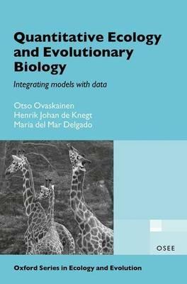 Quantitative Ecology and Evolutionary Biology: Integrating models with data - Otso Ovaskainen,Henrik Johan de Knegt,Maria del Mar Delgado - cover