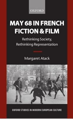 May 68 in French Fiction and Film: Rethinking Society, Rethinking Representation - Margaret Atack - cover