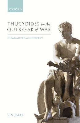 Thucydides on the Outbreak of War: Character and Contest - S.N. Jaffe - cover