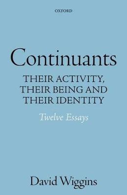 Continuants: Their Activity, Their Being, and Their Identity - David Wiggins - cover