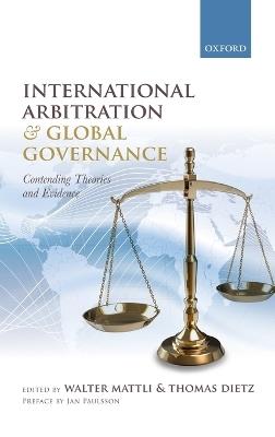 International Arbitration and Global Governance: Contending Theories and Evidence - cover