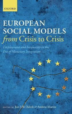European Social Models From Crisis to Crisis:: Employment and Inequality in the Era of Monetary Integration - cover
