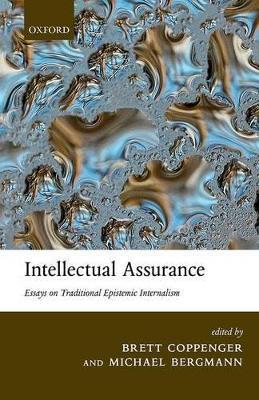 Intellectual Assurance: Essays on Traditional Epistemic Internalism - cover