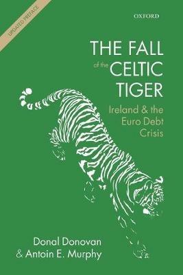 The Fall of the Celtic Tiger: Ireland and the Euro Debt Crisis - Donal Donovan,Antoin E. Murphy - cover