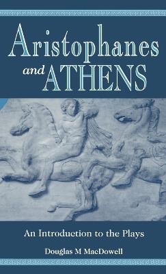 Aristophanes and Athens: An Introduction to the Plays - Douglas M. MacDowell - cover
