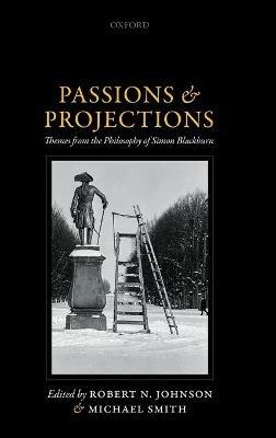 Passions and Projections: Themes from the Philosophy of Simon Blackburn - cover