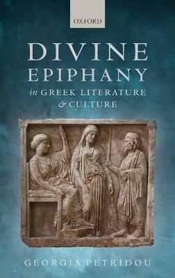 Divine Epiphany in Greek Literature and Culture - Georgia Petridou - cover