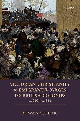 Victorian Christianity and Emigrant Voyages to British Colonies c.1840 - c.1914 - Rowan Strong - cover