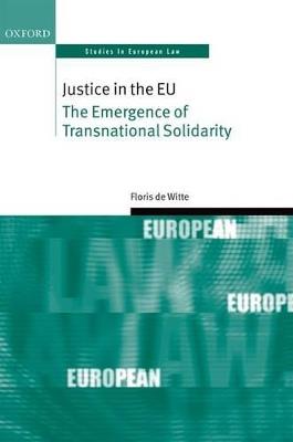 Justice in the EU: The Emergence of Transnational Solidarity - Floris de Witte - cover