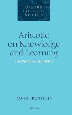 Aristotle on Knowledge and Learning: The Posterior Analytics - David Bronstein - cover