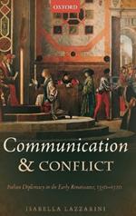 Communication and Conflict: Italian Diplomacy in the Early Renaissance, 1350-1520