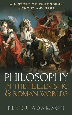 Philosophy in the Hellenistic and Roman Worlds: A History of philosophy without any gaps, Volume 2 - Peter Adamson - cover