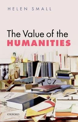 The Value of the Humanities - Helen Small - cover
