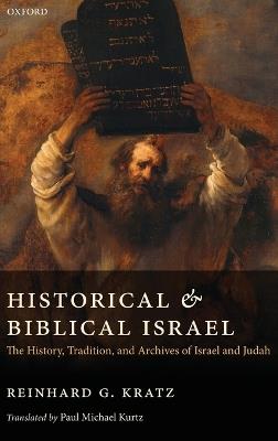 Historical and Biblical Israel: The History, Tradition, and Archives of Israel and Judah - Reinhard G. Kratz - cover