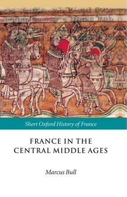 France in the Central Middle Ages: 900-1200 - cover