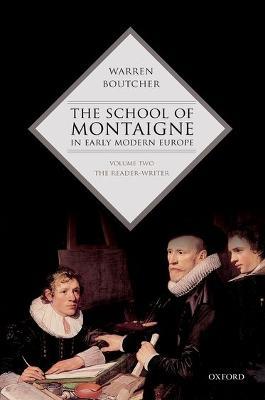The School of Montaigne in Early Modern Europe: Volume Two: The Reader-Writer - Warren Boutcher - cover