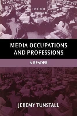 Media Occupations and Professions: A Reader - Jeremy Tunstall - cover